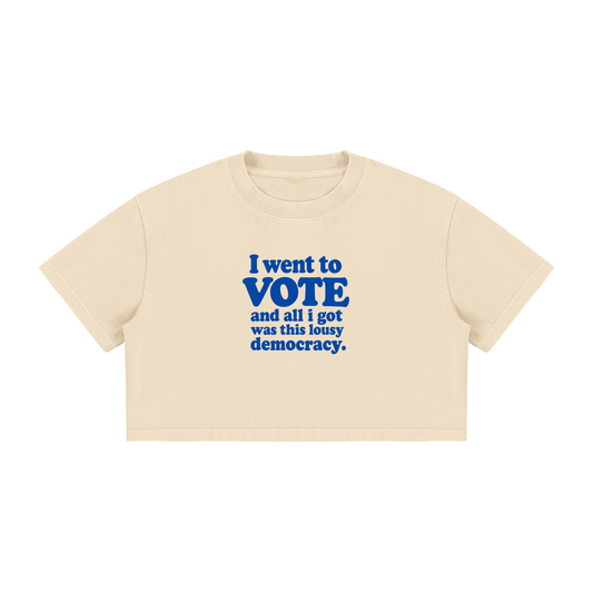 I went to VOTE and all i got was this lousy democracy. LIMITED EDITION CROP